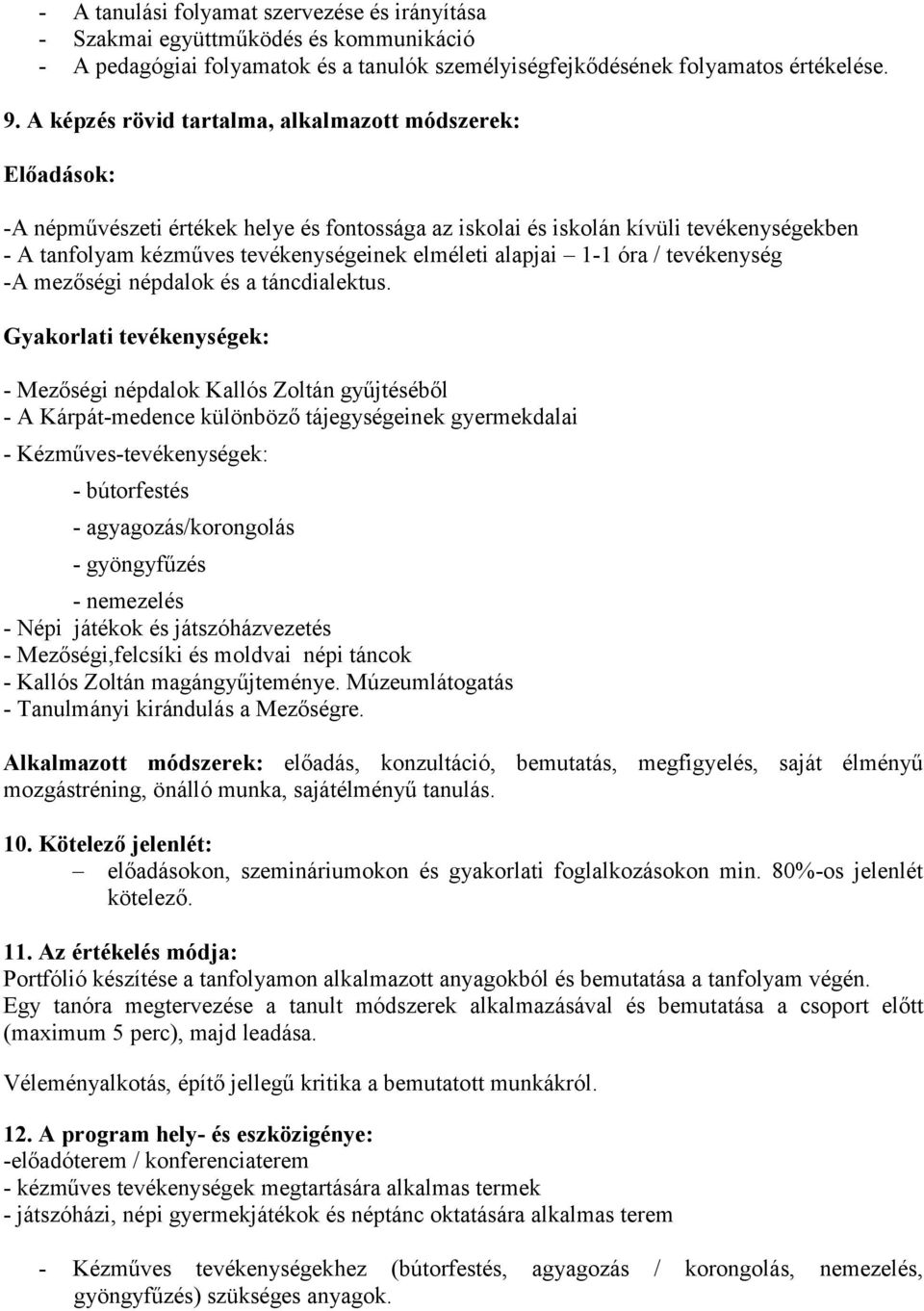 alapjai 1-1 óra / tevékenység -A mezőségi népdalok és a táncdialektus.