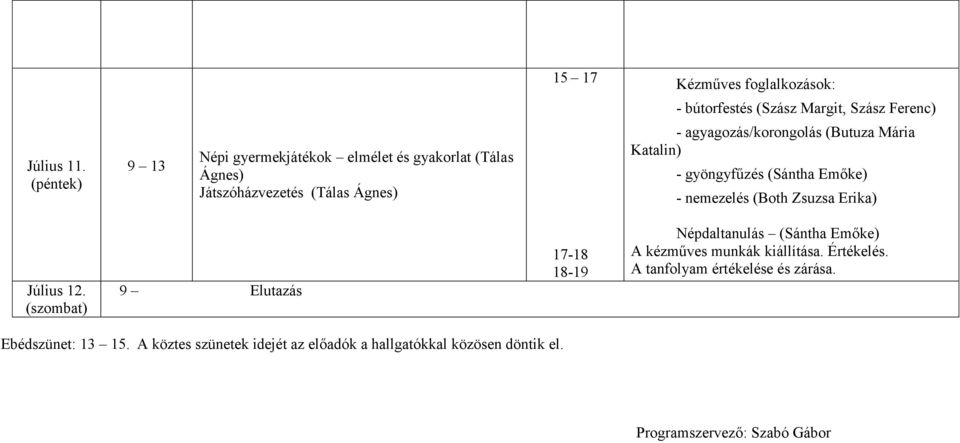 (Tálas Ágnes) Július 12. (szombat) 9 Elutazás 17-18 A kézműves munkák kiállítása.