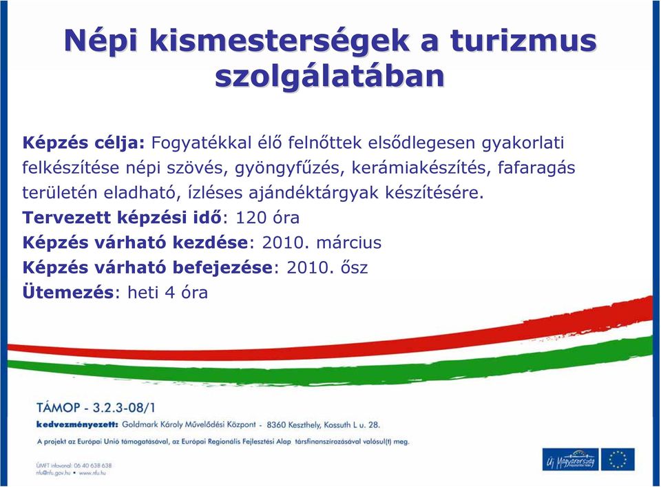 területén eladható, ízléses ajándéktárgyak készítésére.