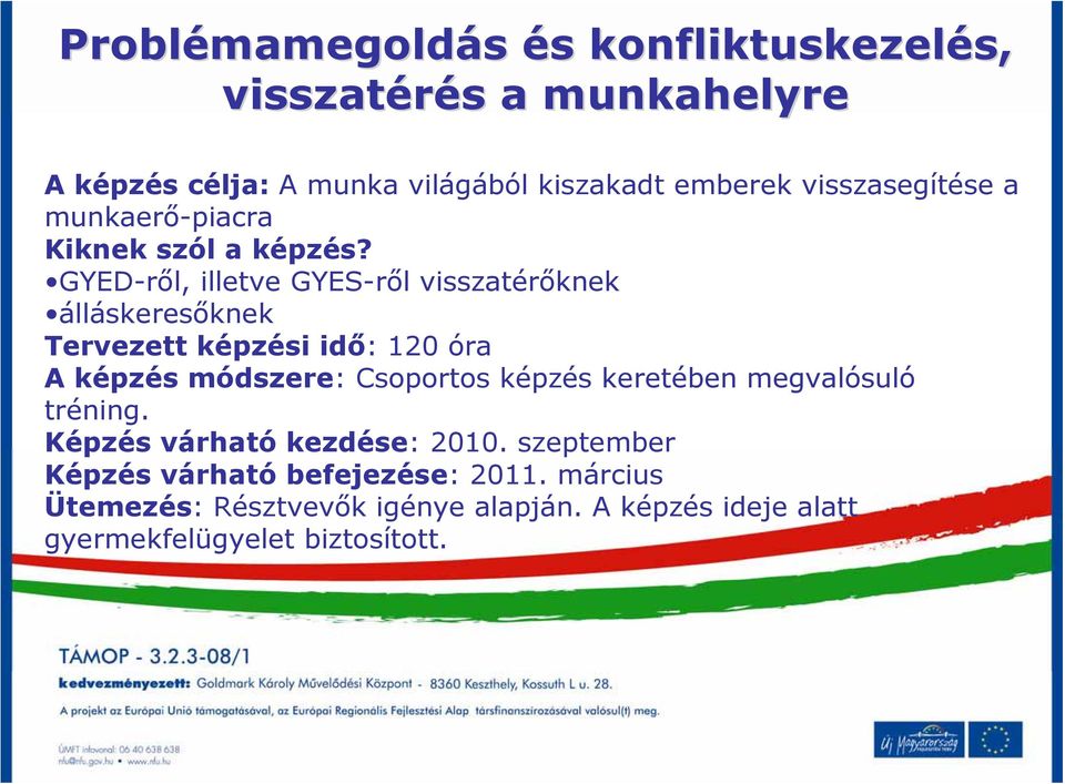 GYED-ről, illetve GYES-ről visszatérőknek álláskeresőknek Tervezett képzési idő: 120 óra A képzés módszere: Csoportos képzés