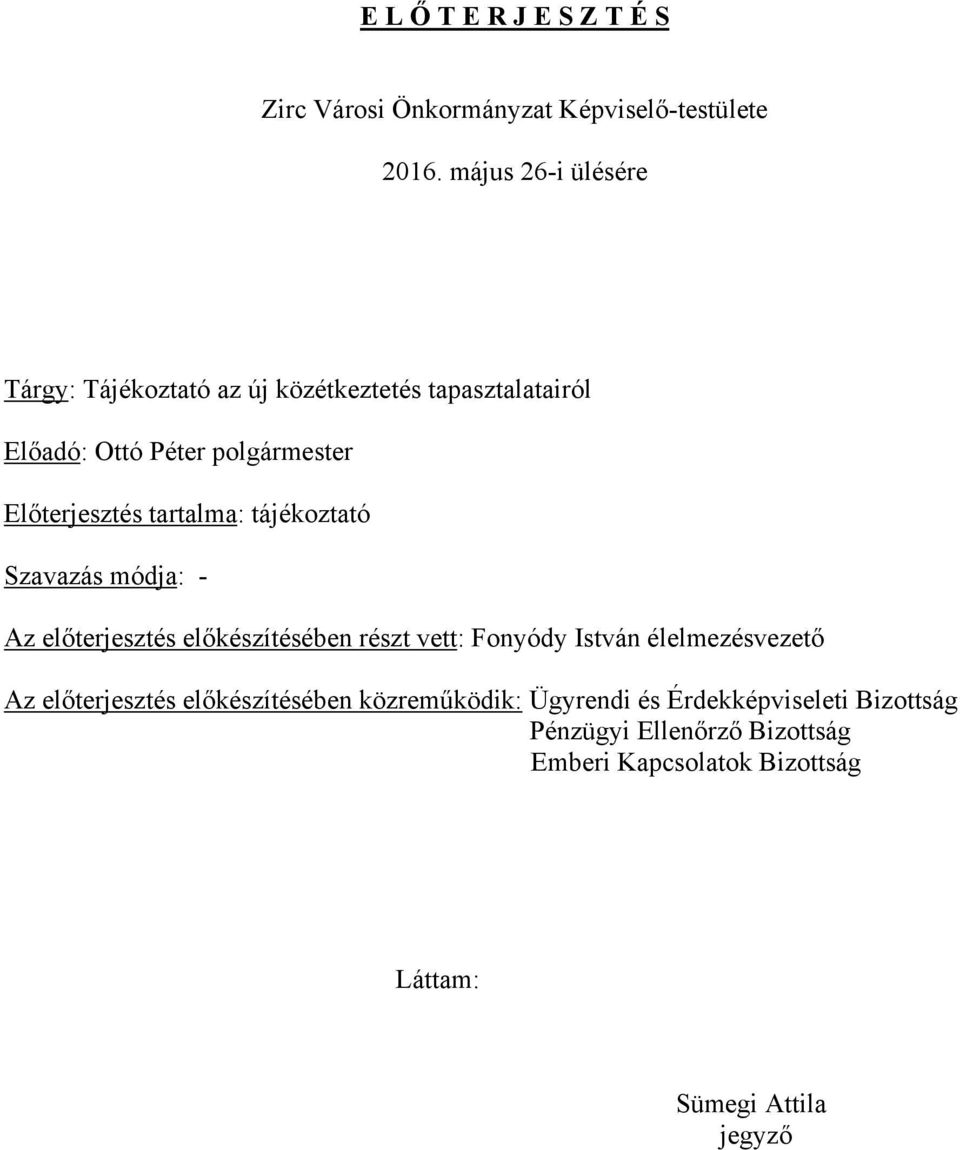 tartalma: tájékoztató Szavazás módja: - Az előterjesztés előkészítésében részt vett: Fonyódy István élelmezésvezető Az