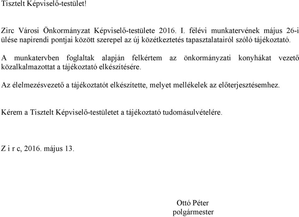 A munkatervben foglaltak alapján felkértem az önkormányzati konyhákat vezető közalkalmazottat a tájékoztató elkészítésére.