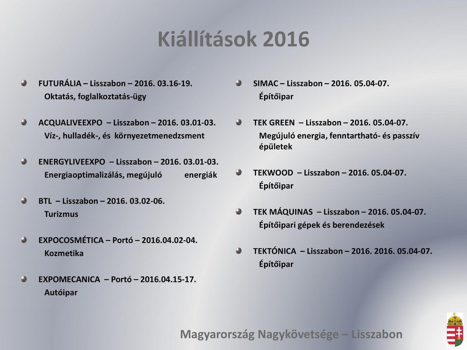 Turizmus EXPOCOSMÉTICA Portó 2016.04.02-04. Kozmetika TEK GREEN Lisszabon 2016. 05.04-07. Megújuló energia, fenntartható- és passzív épületek TEKWOOD Lisszabon 2016.