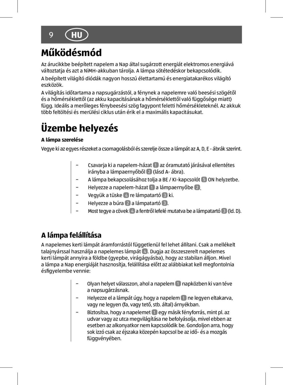 A világítás időtartama a napsugárzástól, a fénynek a napelemre való beesési szögétől és a hőmérséklettől (az akku kapacitásának a hőmérséklettől való függősége miatt) függ.