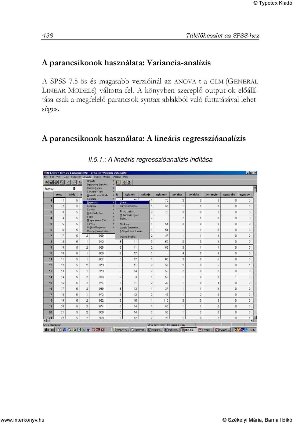 A könyvben szereplı output-ok elıállítása csak a megfelelı parancsok syntax-ablakból való