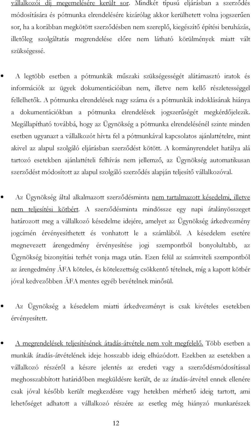 beruházás, illetőleg szolgáltatás megrendelése előre nem látható körülmények miatt vált szükségessé.