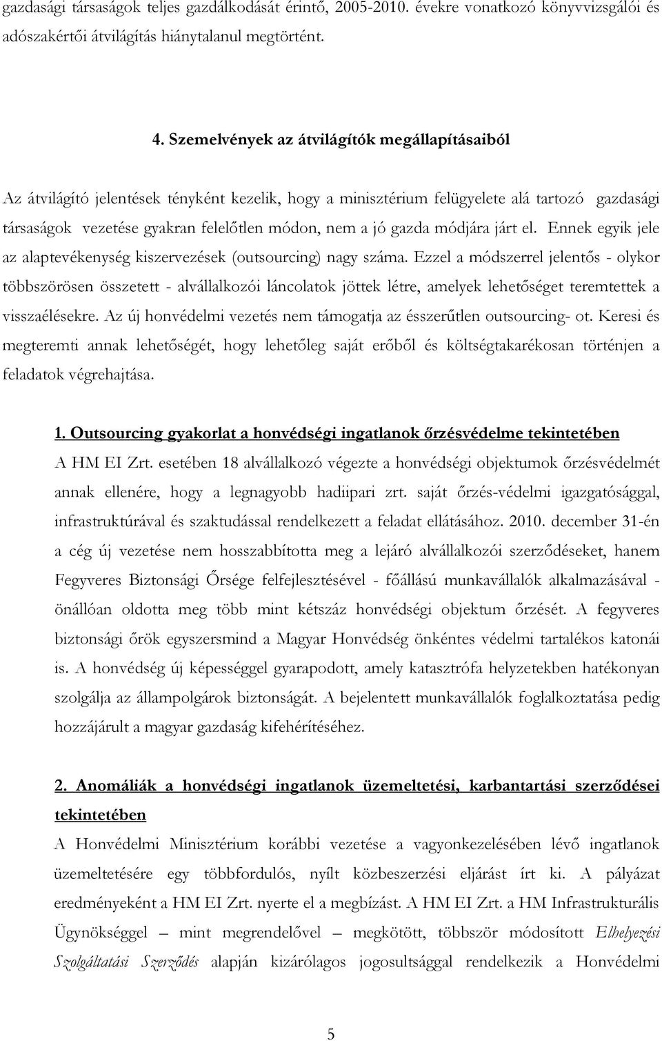 gazda módjára járt el. Ennek egyik jele az alaptevékenység kiszervezések (outsourcing) nagy száma.