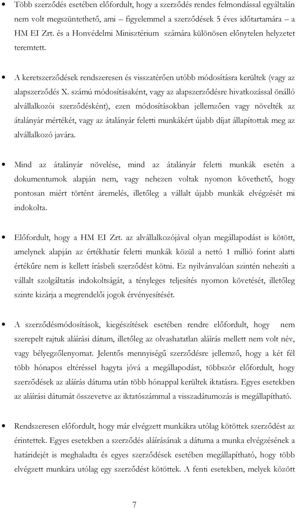 számú módosításaként, vagy az alapszerződésre hivatkozással önálló alvállalkozói szerződésként), ezen módosításokban jellemzően vagy növelték az átalányár mértékét, vagy az átalányár feletti