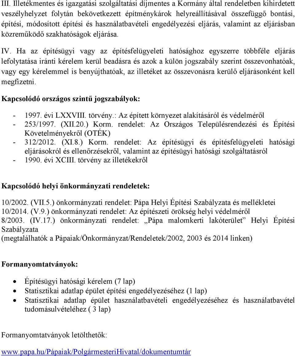 Ha az építésügyi vagy az építésfelügyeleti hatósághoz egyszerre többféle eljárás lefolytatása iránti kérelem kerül beadásra és azok a külön jogszabály szerint összevonhatóak, vagy egy kérelemmel is