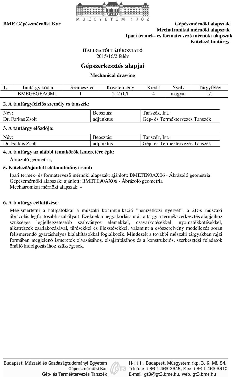 Farkas Zsolt adjunktus Gép- és Terméktervezés Tanszék 3. A tantárgy előadója: Dr. Farkas Zsolt adjunktus Gép- és Terméktervezés Tanszék 4.