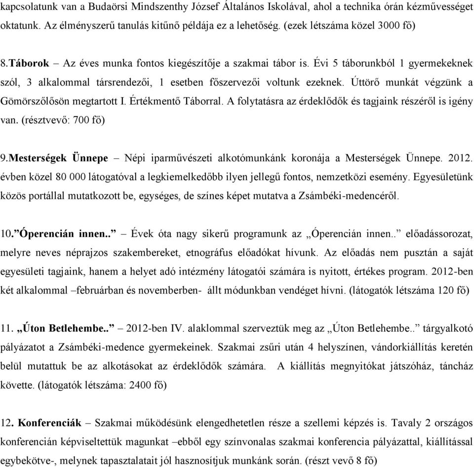 Úttörő munkát végzünk a Gömörszőlősön megtartott I. Értékmentő Táborral. A folytatásra az érdeklődők és tagjaink részéről is igény van. (résztvevő: 700 fő) 9.