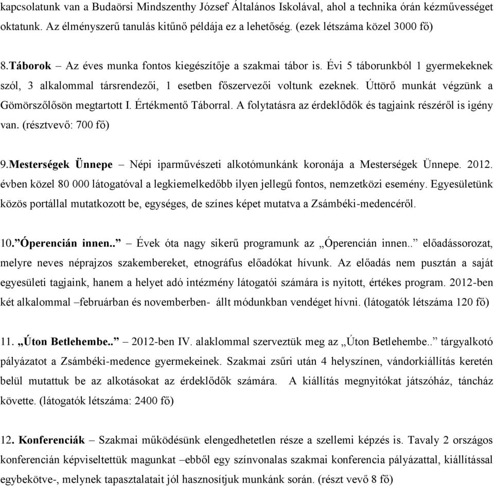 Úttörő munkát végzünk a Gömörszőlősön megtartott I. Értékmentő Táborral. A folytatásra az érdeklődők és tagjaink részéről is igény van. (résztvevő: 700 fő) 9.