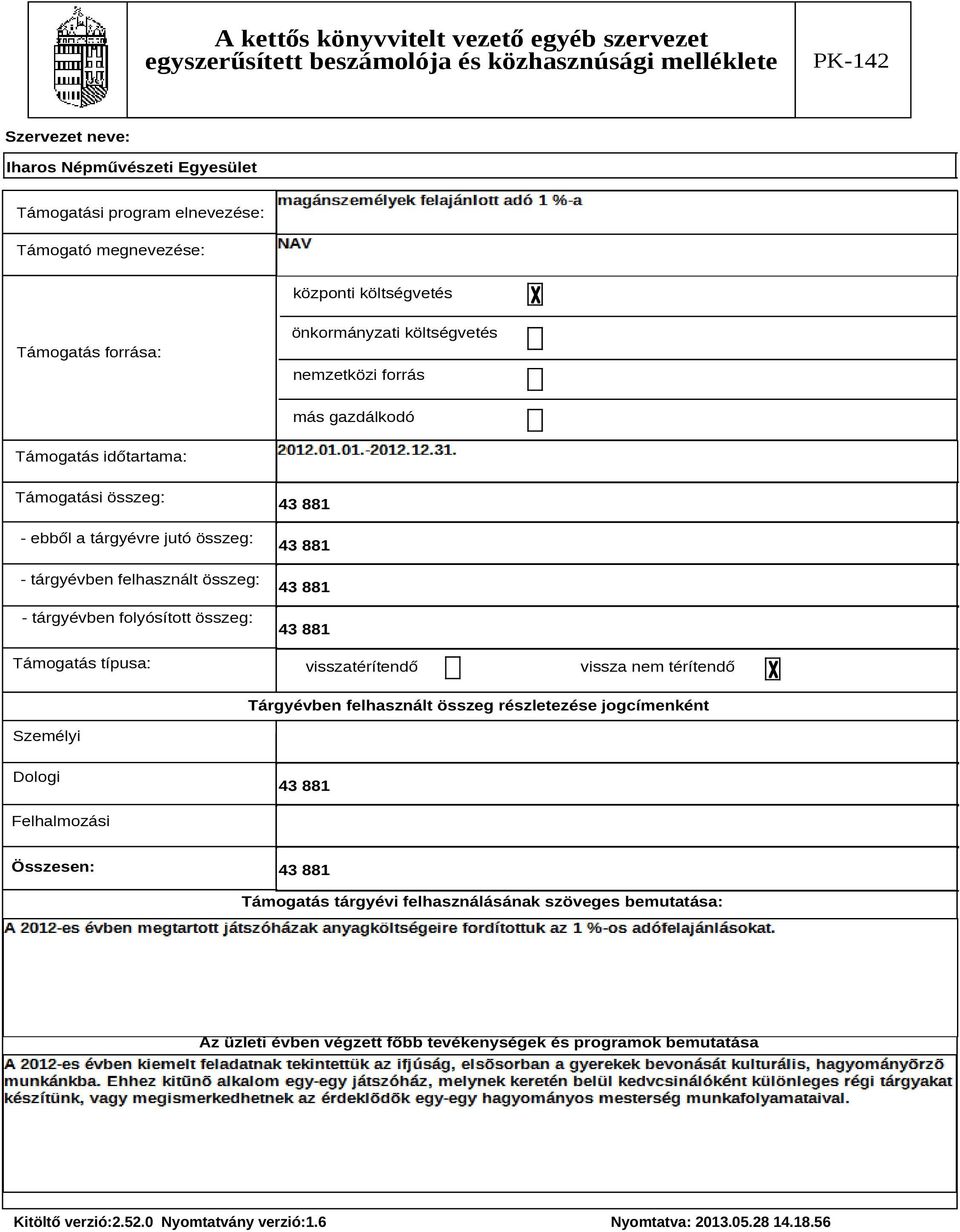 Támogatás típusa: 43 881 43 881 43 881 43 881 visszatérítendő vissza nem térítendő Tárgyévben felhasznált összeg részletezése jogcímenként Személyi