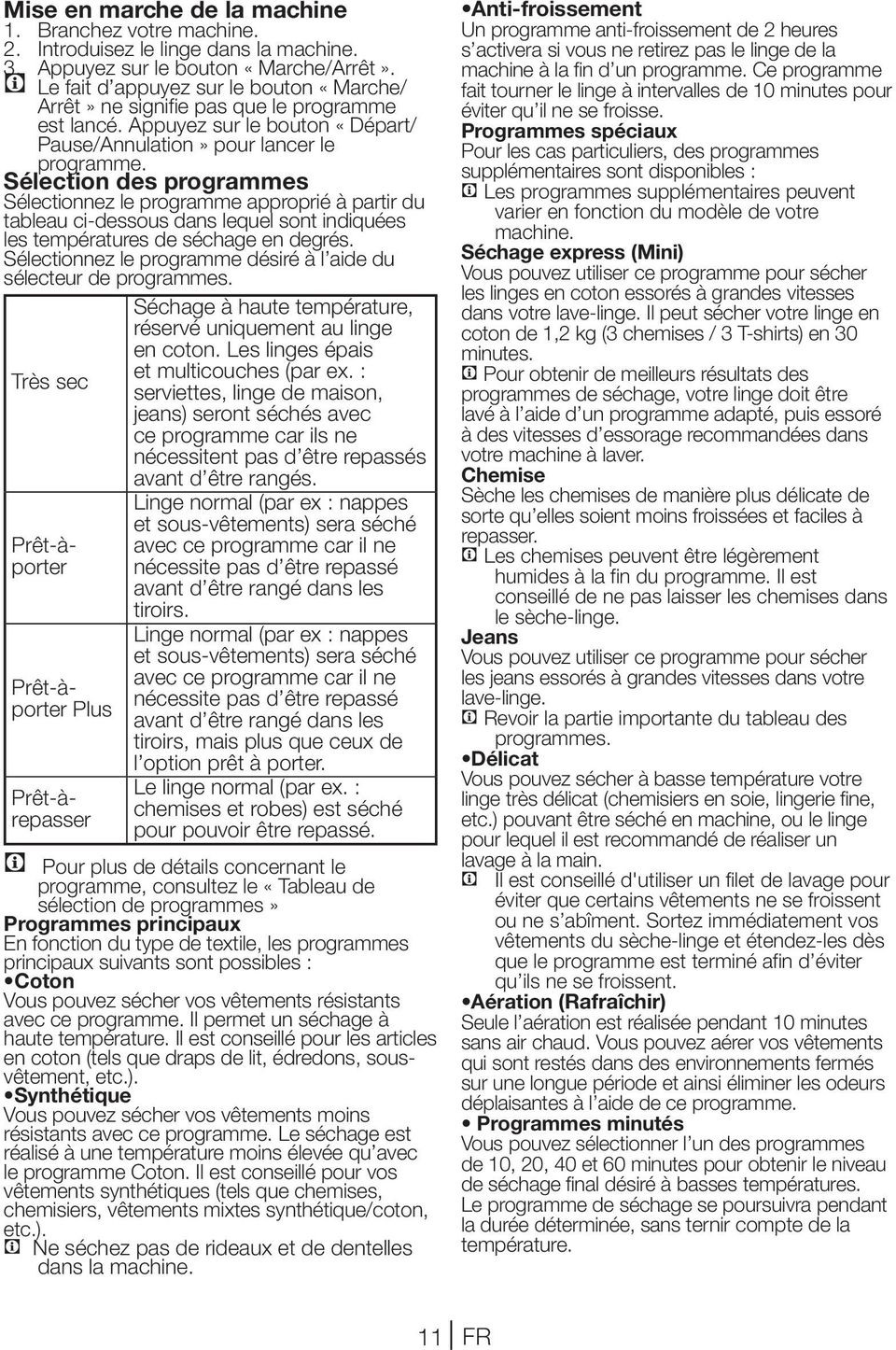 Sélection des programmes Sélectionnez le programme approprié à partir du tableau ci-dessous dans lequel sont indiquées les températures de séchage en degrés.