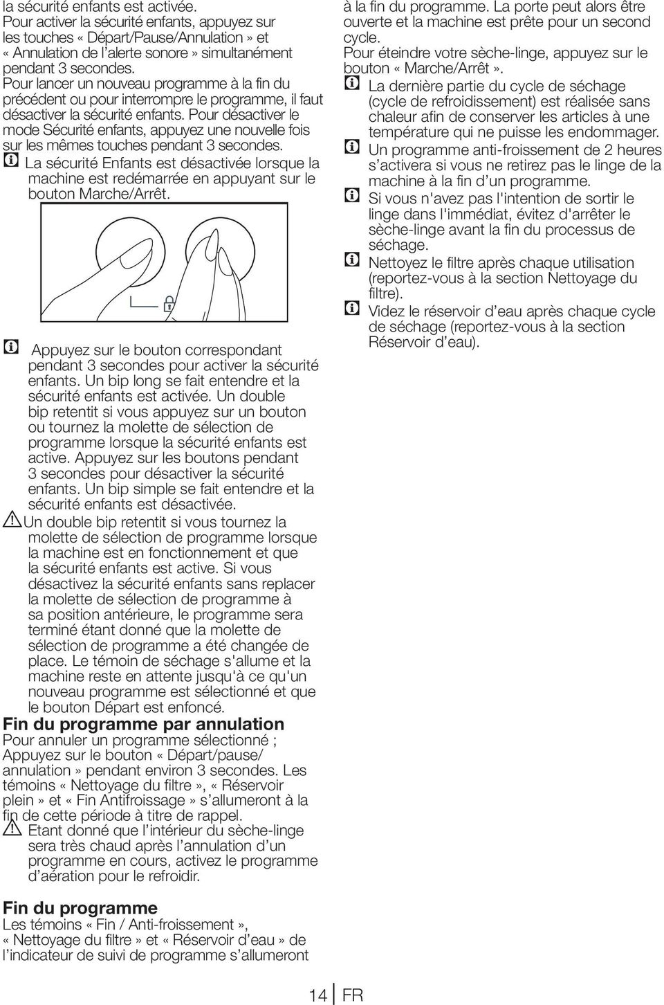 Pour désactiver le mode Sécurité enfants, appuyez une nouvelle fois sur les mêmes touches pendant 3 secondes.