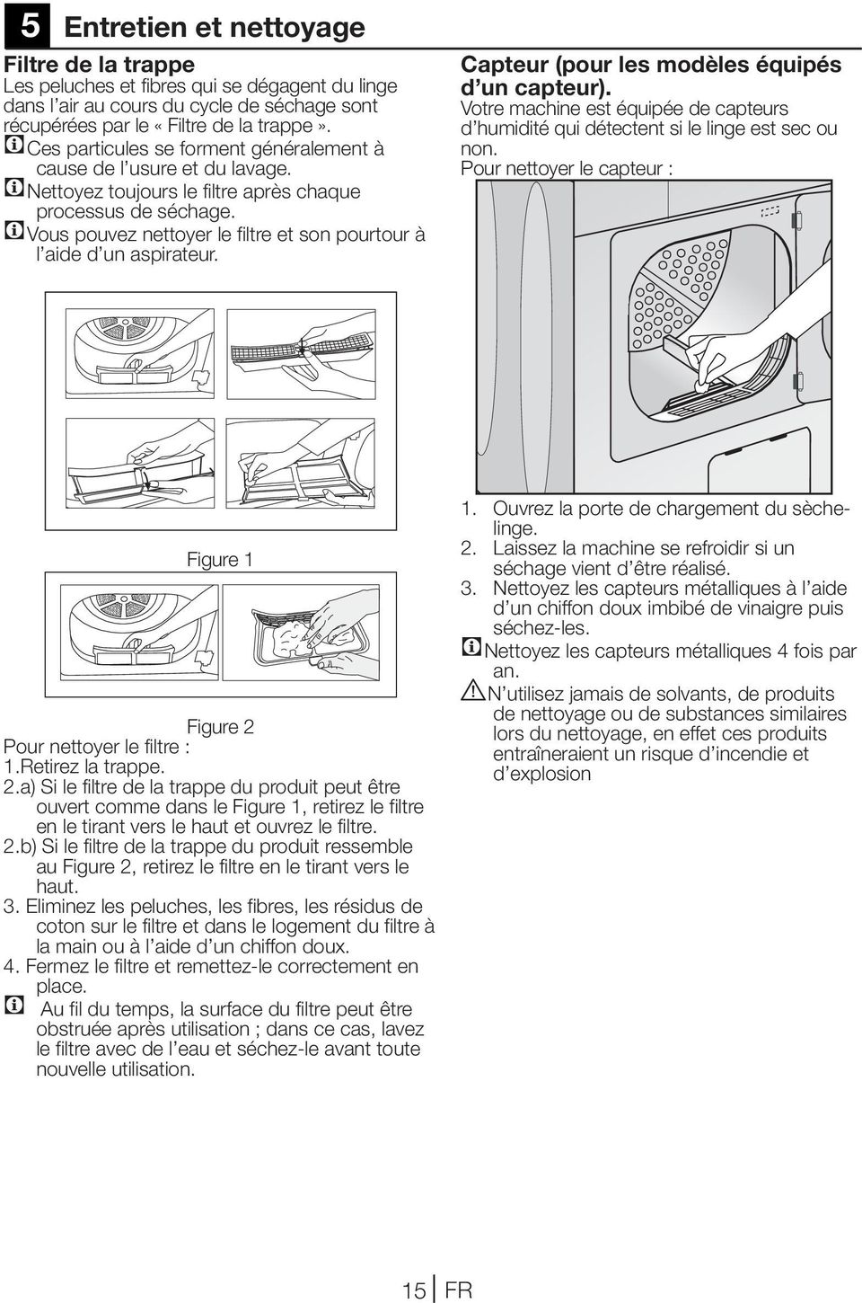 CVous pouvez nettoyer le filtre et son pourtour à l aide d un aspirateur. Capteur (pour les modèles équipés d un capteur).