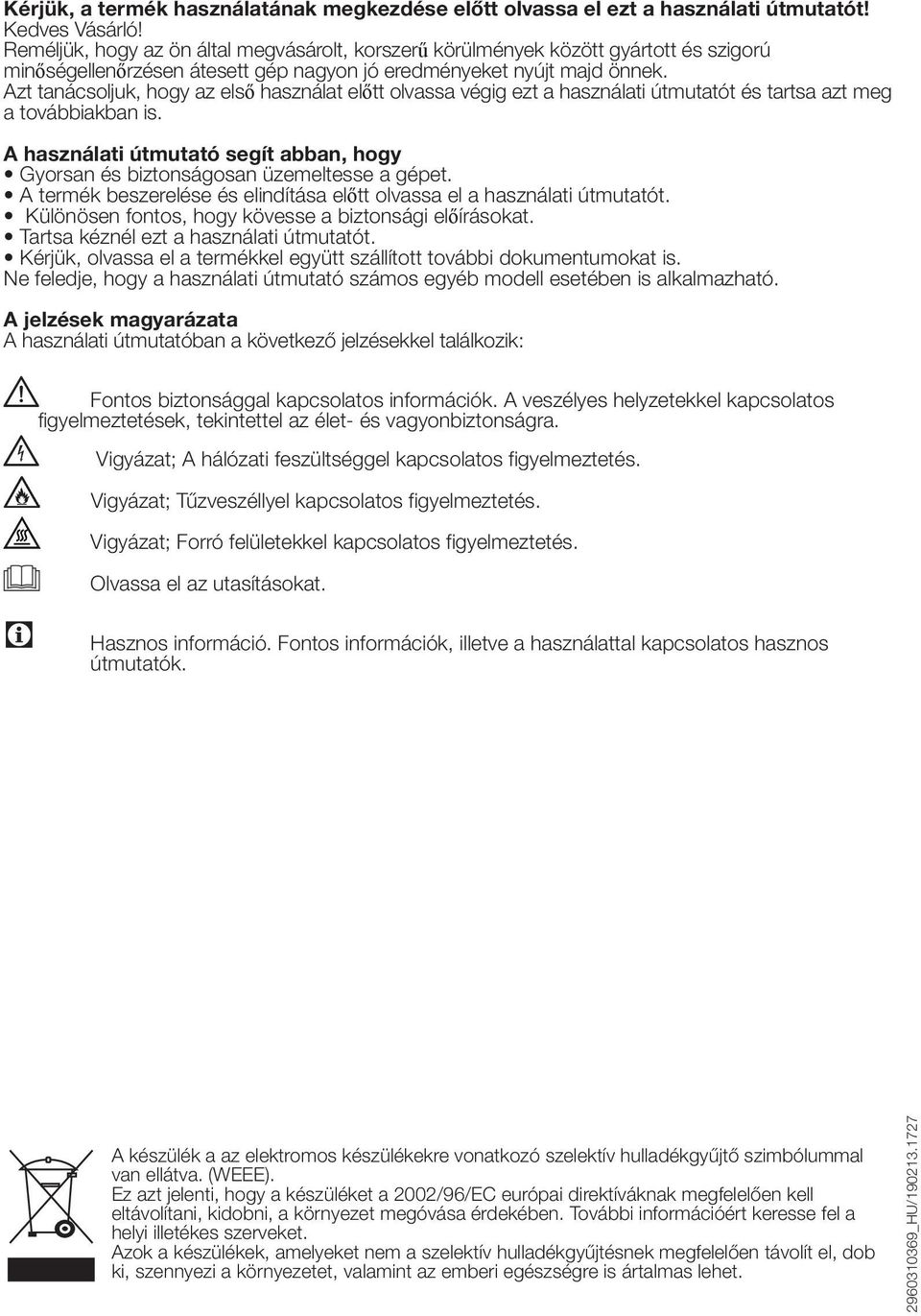 Azt tanácsoljuk, hogy az első használat előtt olvassa végig ezt a használati útmutatót és tartsa azt meg a továbbiakban is.
