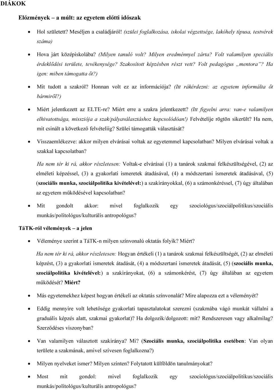 ) Mit tudott a szakról? Honnan volt ez az információja? (Itt rákérdezni: az egyetem informálta őt bármiről?) Miért jelentkezett az ELTE-re? Miért erre a szakra jelentkezett?