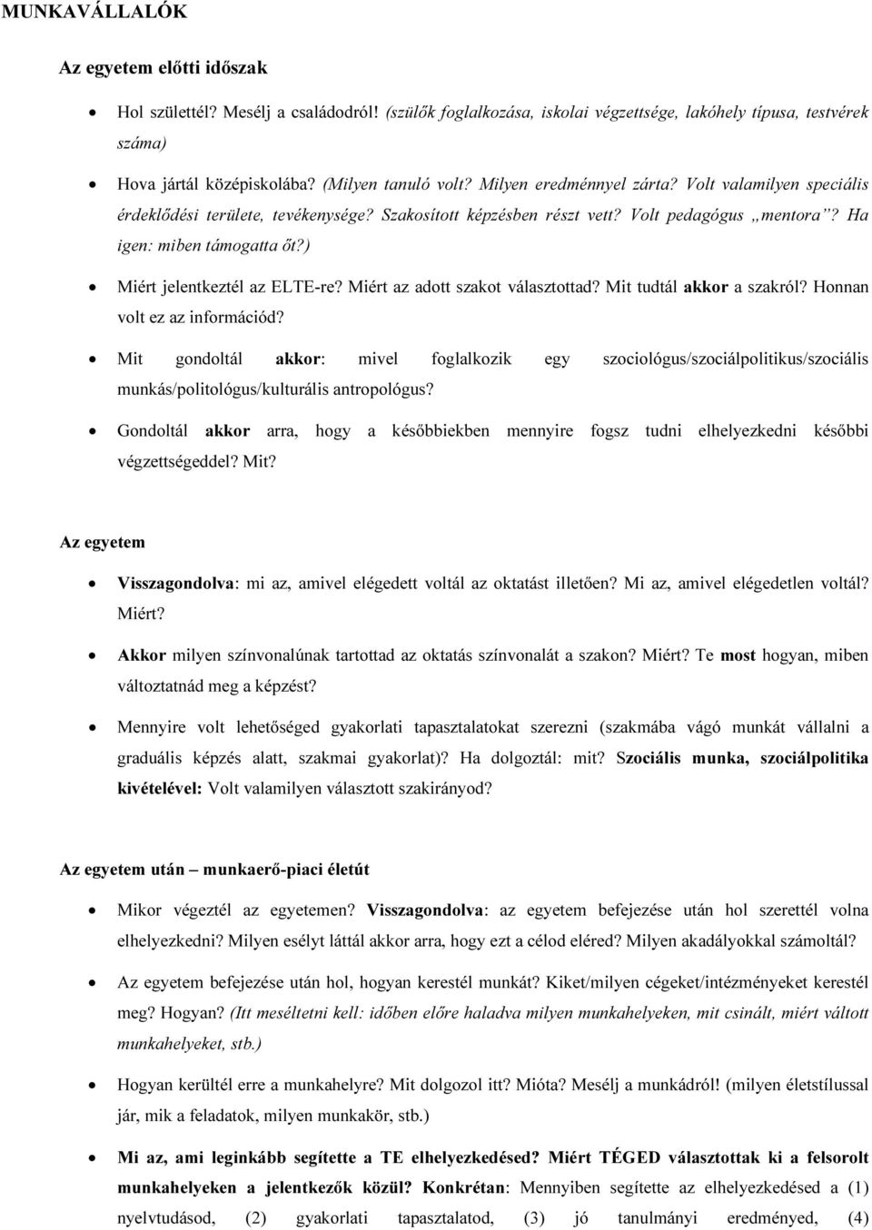 ) Miért jelentkeztél az ELTE-re? Miért az adott szakot választottad? Mit tudtál akkor a szakról? Honnan volt ez az információd?