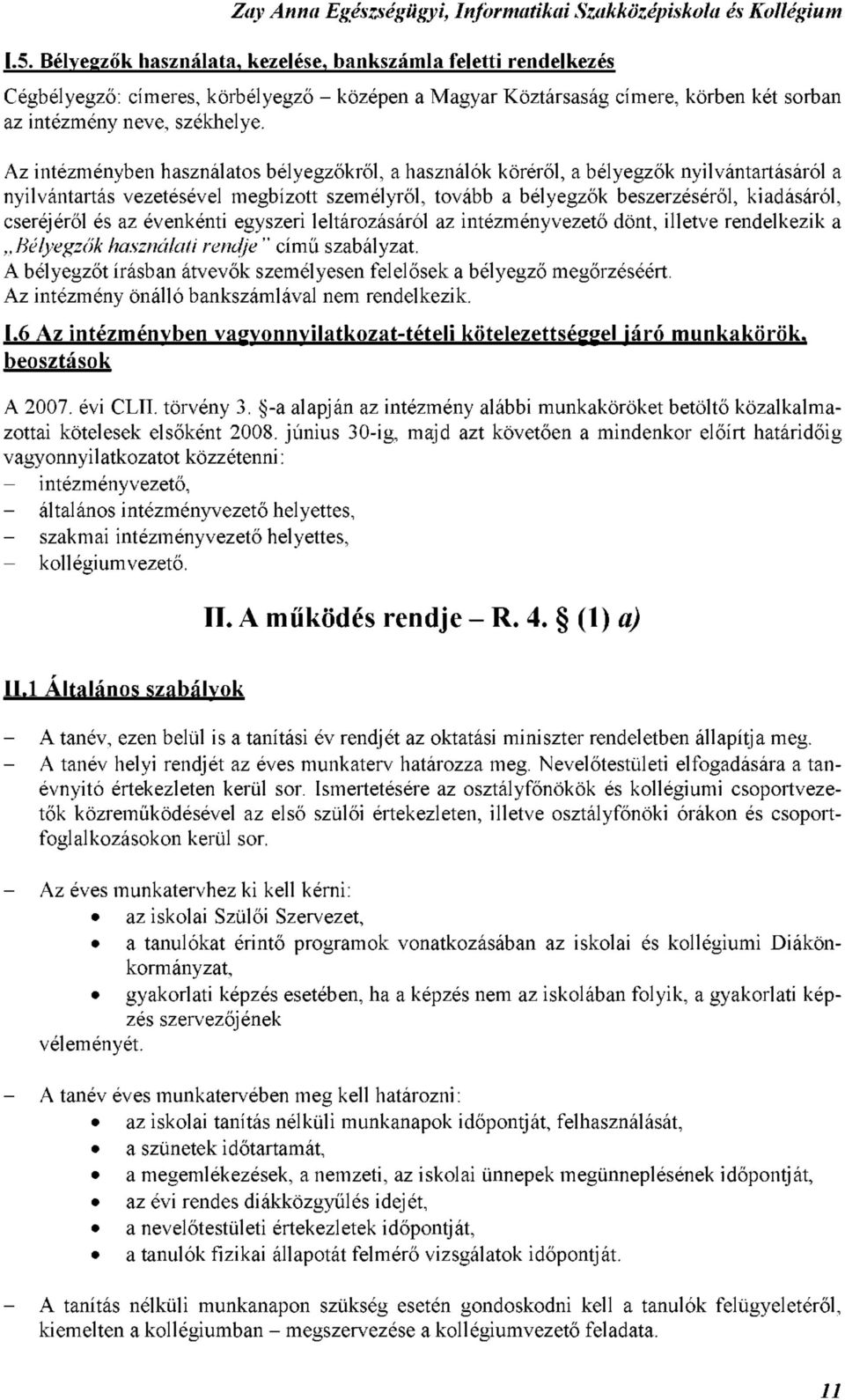 Az intézményben használatos bélyegzőkről, a használók köréről, a bélyegzők nyilvántartásáról a nyilvántartás vezetésével megbízott személyről, tovább a bélyegzők beszerzéséről, kiadásáról, cseréjéről