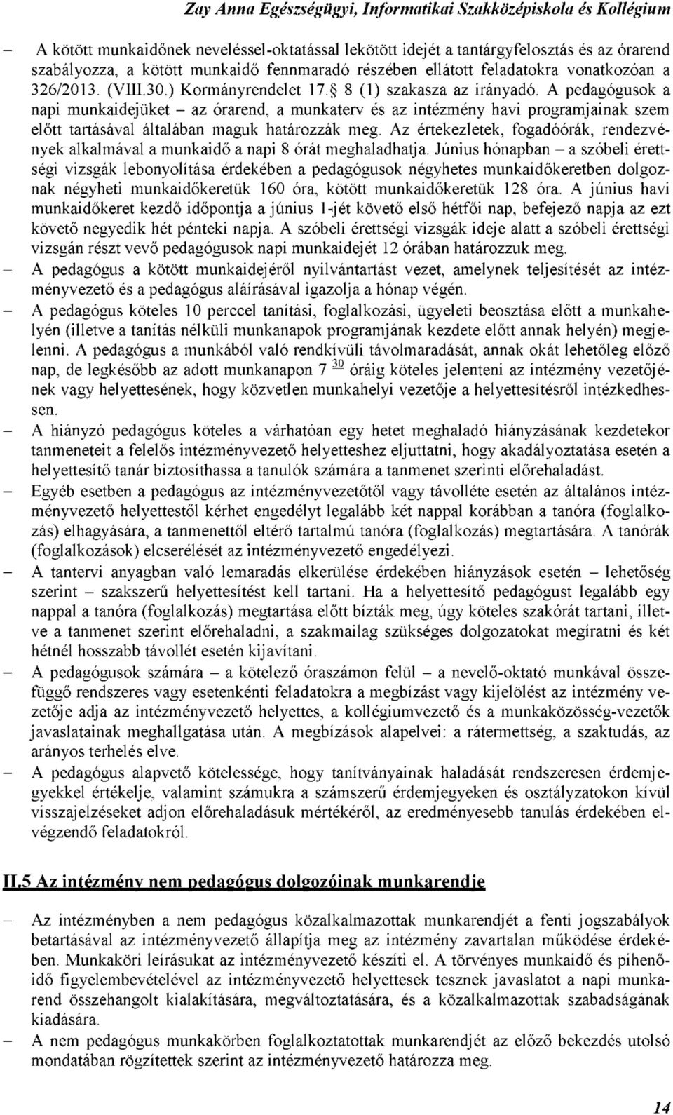 Az értekezletek, fogadóórák, rendezvények alkalmával a munkaidő a napi 8 órát meghaladhatja.