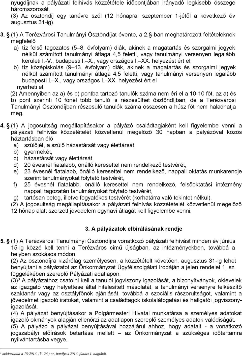 évfolyam) diák, akinek a magatartás és szorgalmi jegyek nélkül számított tanulmányi átlaga 4,5 feletti, vagy tanulmányi versenyen legalább kerületi I.-V., budapesti I. X., vagy országos I. XX.