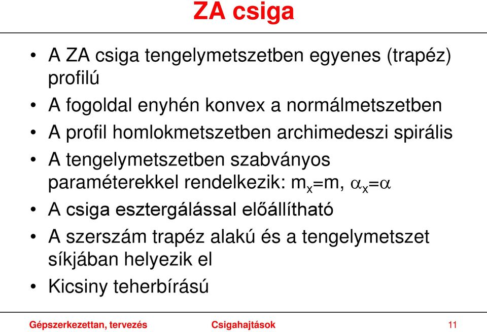 paraméterekkel rendelkezik: m x =m, α x =α A csiga esztergálással előállítható A szerszám trapéz