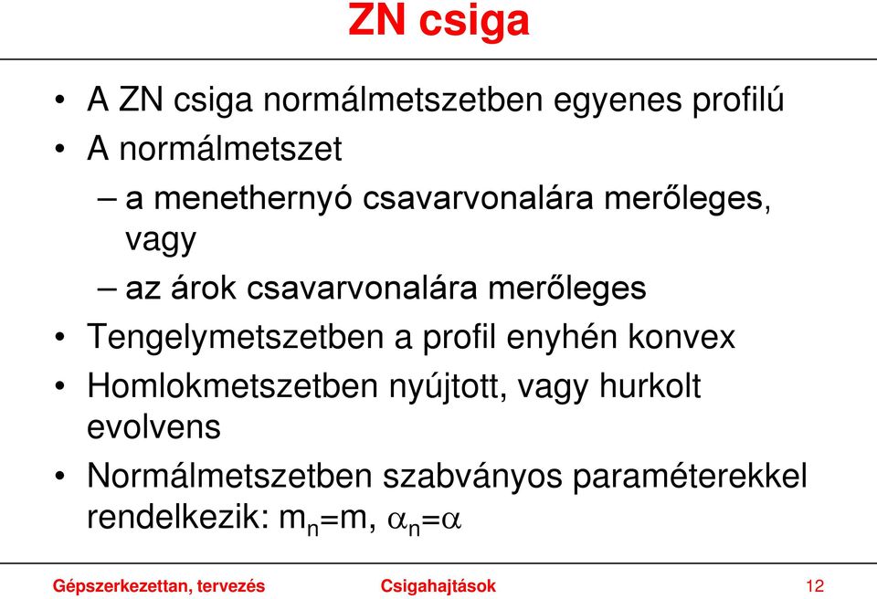 profil enyhén konvex Homlokmetszetben nyújtott, vagy hurkolt evolvens Normálmetszetben