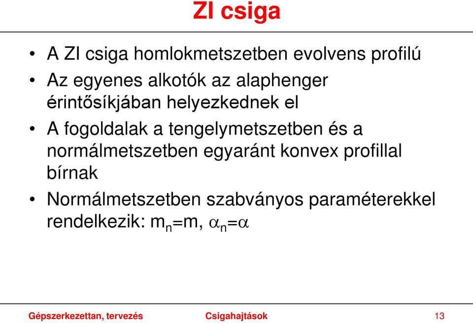 normálmetszetben egyaránt konvex profillal bírnak Normálmetszetben szabványos