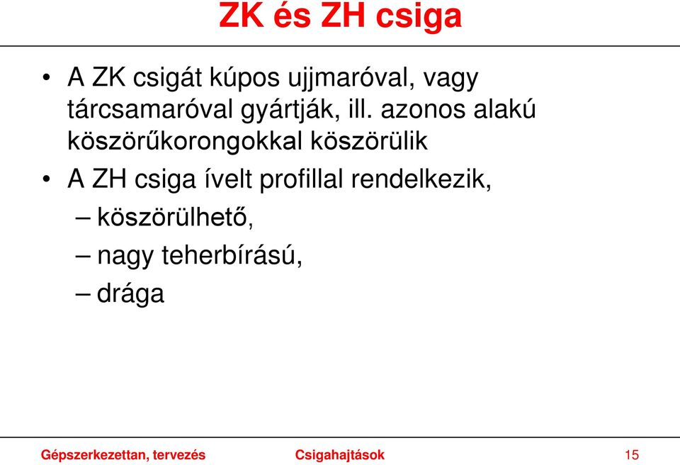 azonos alakú köszörűkorongokkal köszörülik A ZH csiga ívelt