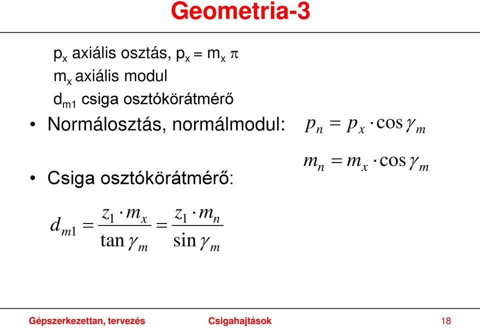 osztókörátmérő: d m1 = z1 mx z1 m = tanγ sin γ m n m p m = n p