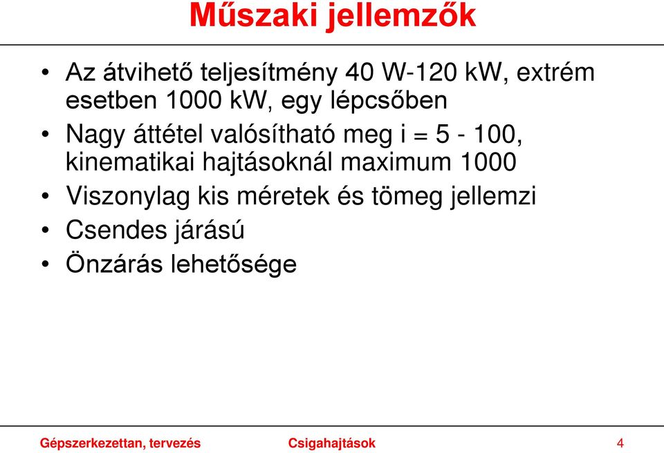 kinematikai hajtásoknál maximum 1000 Viszonylag kis méretek és tömeg