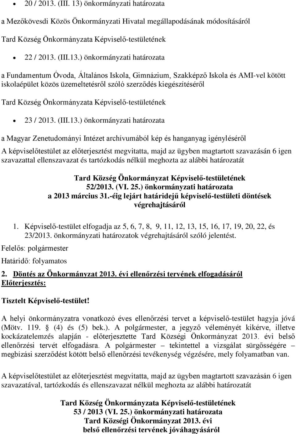 önkormányzati határozata a Mezőkövesdi Közös Önkormányzati Hivatal megállapodásának módosításáról Tard Község Önkormányzata Képviselő-testületének 22 / 2013.