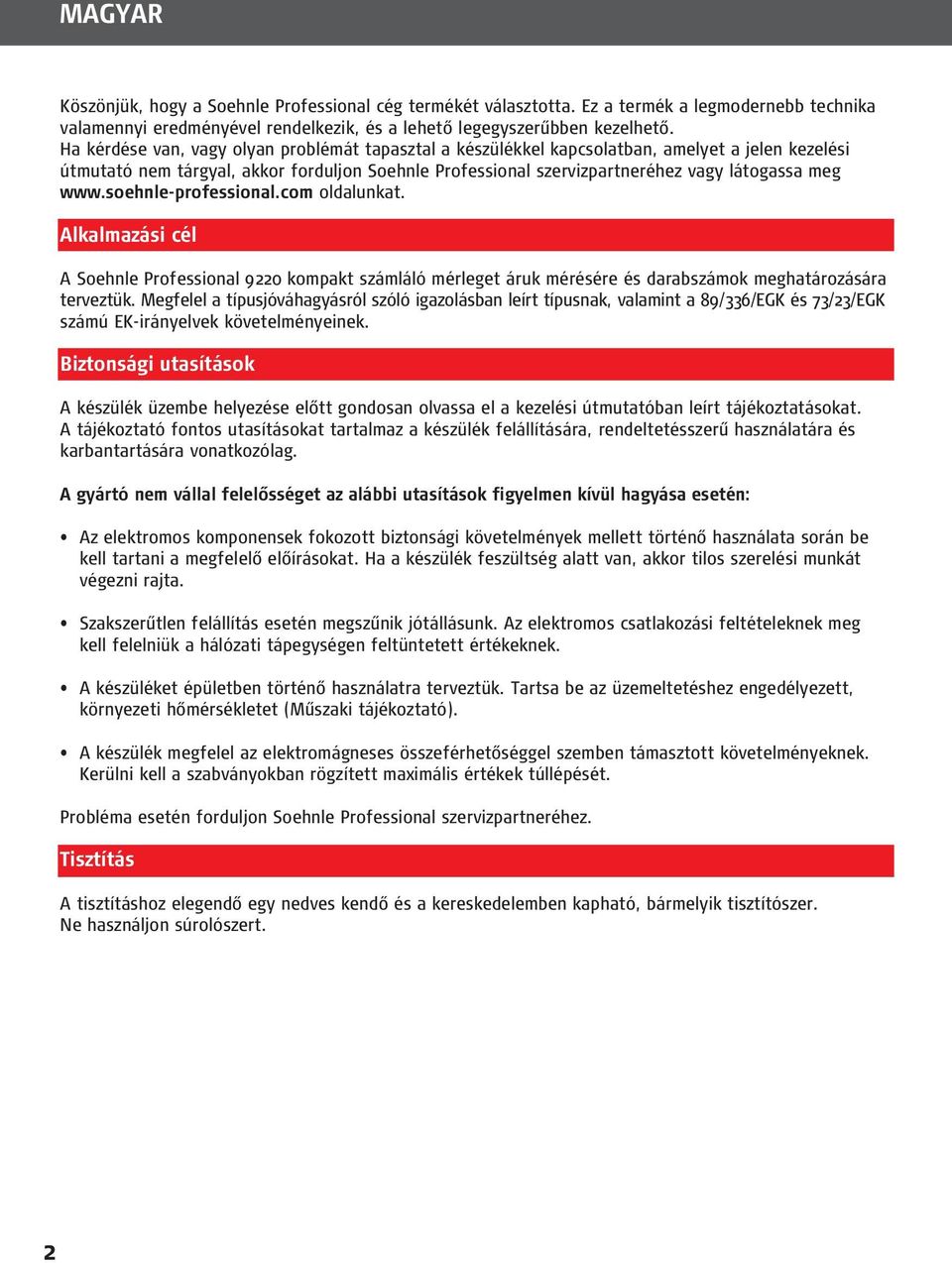 www.soehnle-professional.com oldalunkat. Alkalmazási cél A Soehnle Professional 9220 kompakt számláló mérleget áruk mérésére és darabszámok meghatározására terveztük.