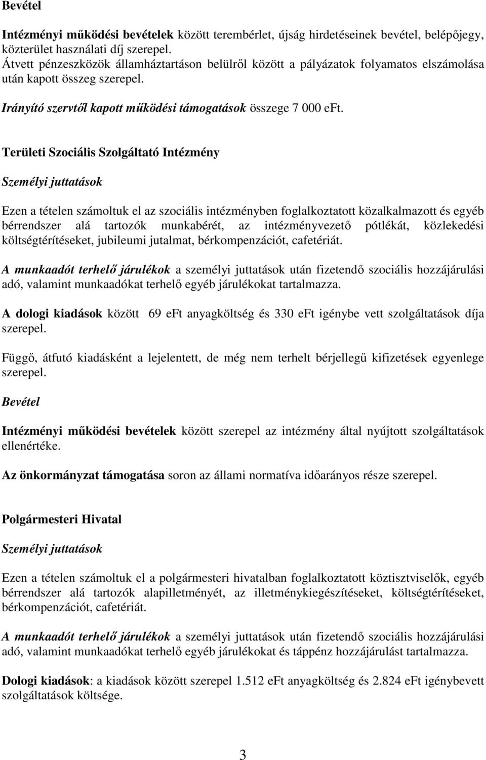 Területi Szociális Szolgáltató Intézmény Ezen a tételen számoltuk el az szociális intézményben foglalkoztatott közalkalmazott és egyéb bérrendszer alá tartozók munkabérét, az intézményvezető