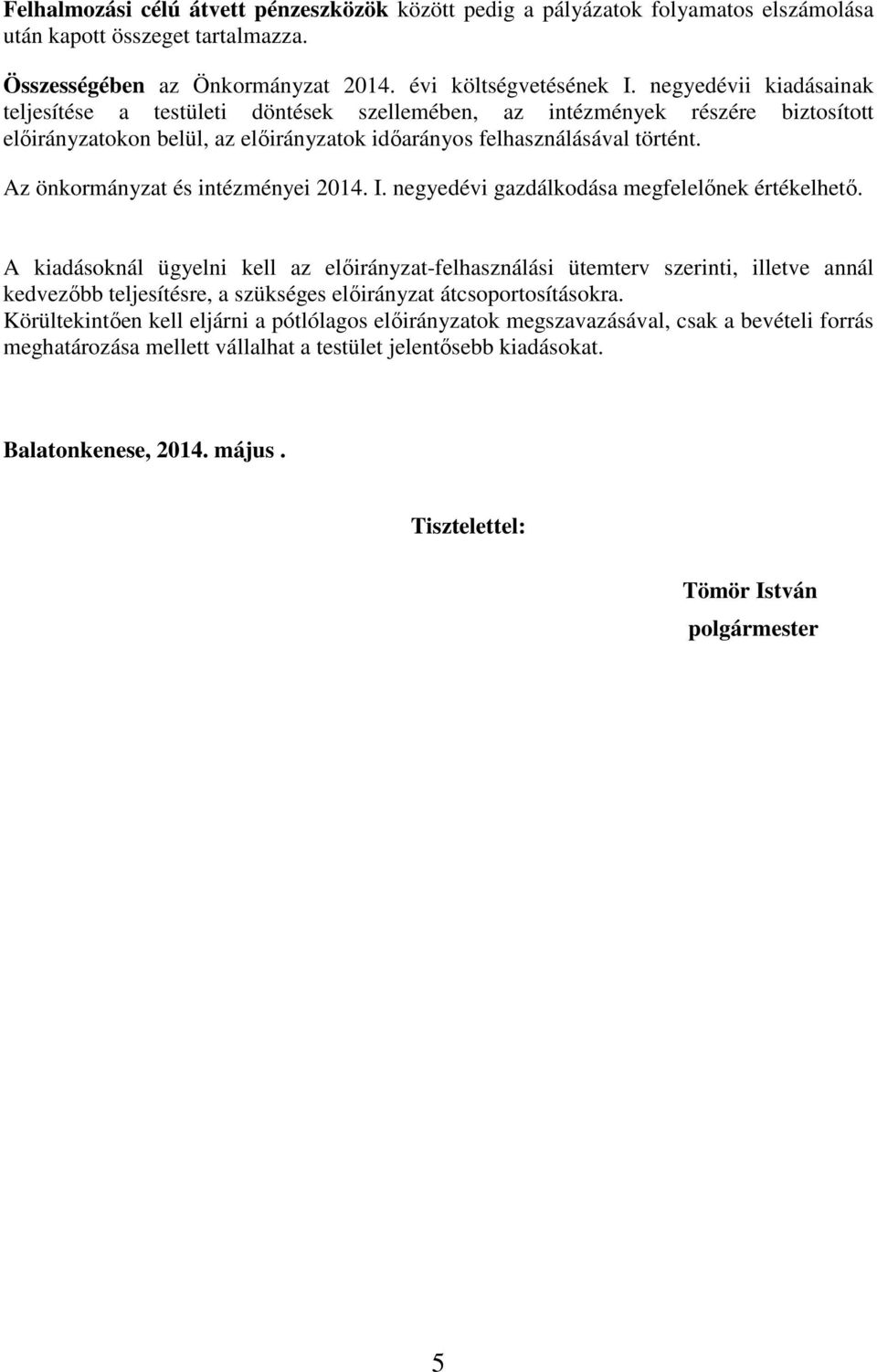 Az önkormányzat és intézményei 2014. I. negyedévi gazdálkodása megfelelőnek értékelhető.