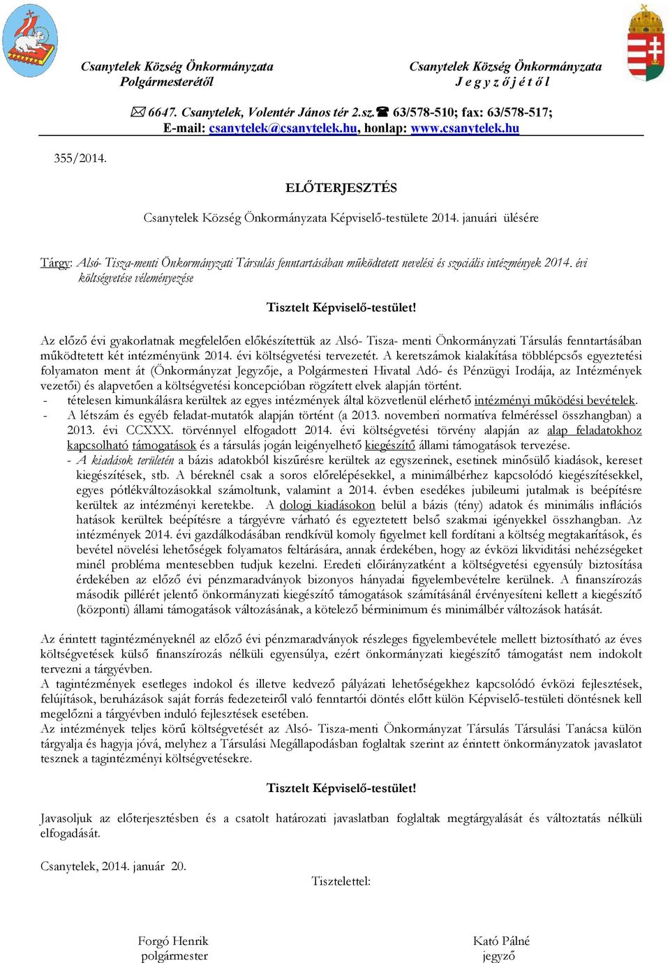 januári ülésére Tárgy: Alsó- Tisza-menti Önkormányzati Társulás fenntartásában működtetett nevelési és szociális intézmények 2014. évi költségvetése véleményezése Tisztelt Képviselő-testület!