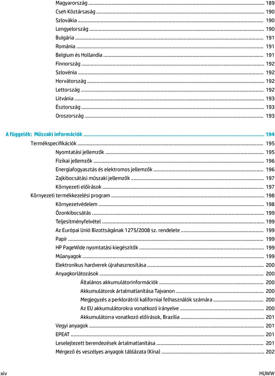 .. 196 Energiafogyasztás és elektromos jellemzők... 196 Zajkibocsátási műszaki jellemzők... 197 Környezeti előírások... 197 Környezeti termékkezelési program... 198 Környezetvédelem.