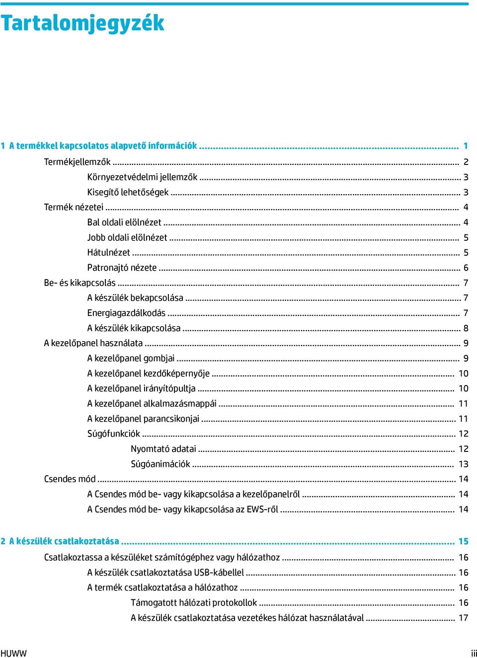 .. 9 A kezelőpanel gombjai... 9 A kezelőpanel kezdőképernyője... 10 A kezelőpanel irányítópultja... 10 A kezelőpanel alkalmazásmappái... 11 A kezelőpanel parancsikonjai... 11 Súgófunkciók.