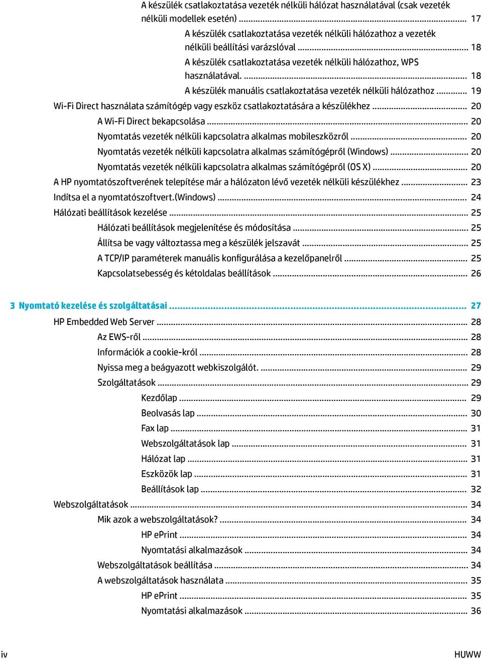 ... 18 A készülék manuális csatlakoztatása vezeték nélküli hálózathoz... 19 Wi-Fi Direct használata számítógép vagy eszköz csatlakoztatására a készülékhez... 20 A Wi-Fi Direct bekapcsolása.