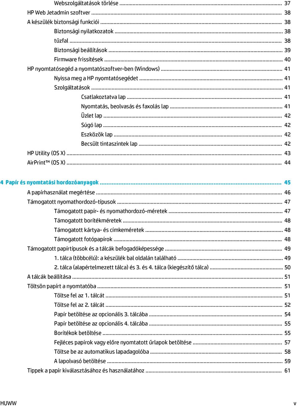 .. 42 Súgó lap... 42 Eszközök lap... 42 Becsült tintaszintek lap... 42 HP Utility (OS X)... 43 AirPrint (OS X)... 44 4 Papír és nyomtatási hordozóanyagok... 45 A papírhasználat megértése.