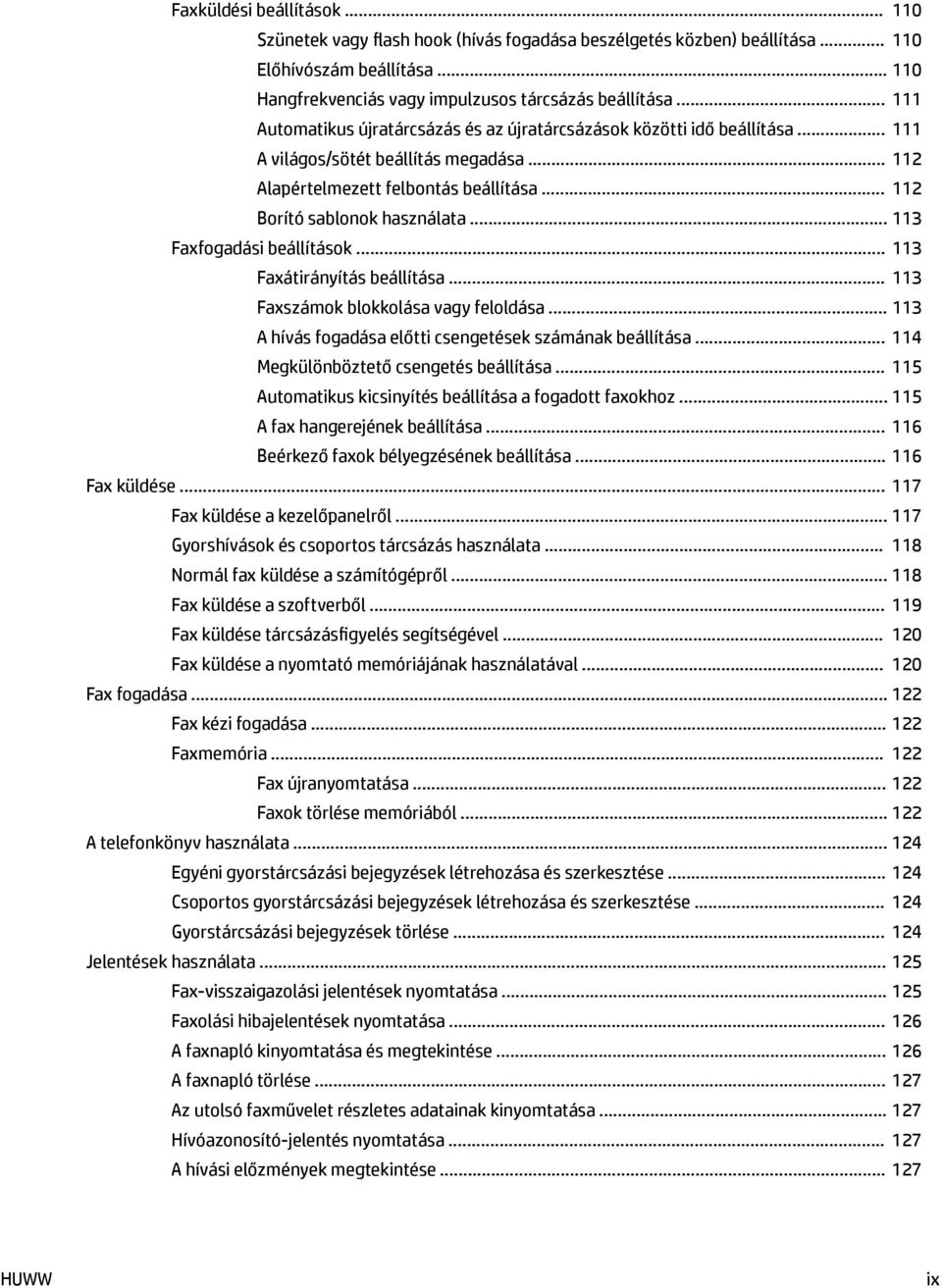 .. 113 Faxfogadási beállítások... 113 Faxátirányítás beállítása... 113 Faxszámok blokkolása vagy feloldása... 113 A hívás fogadása előtti csengetések számának beállítása.