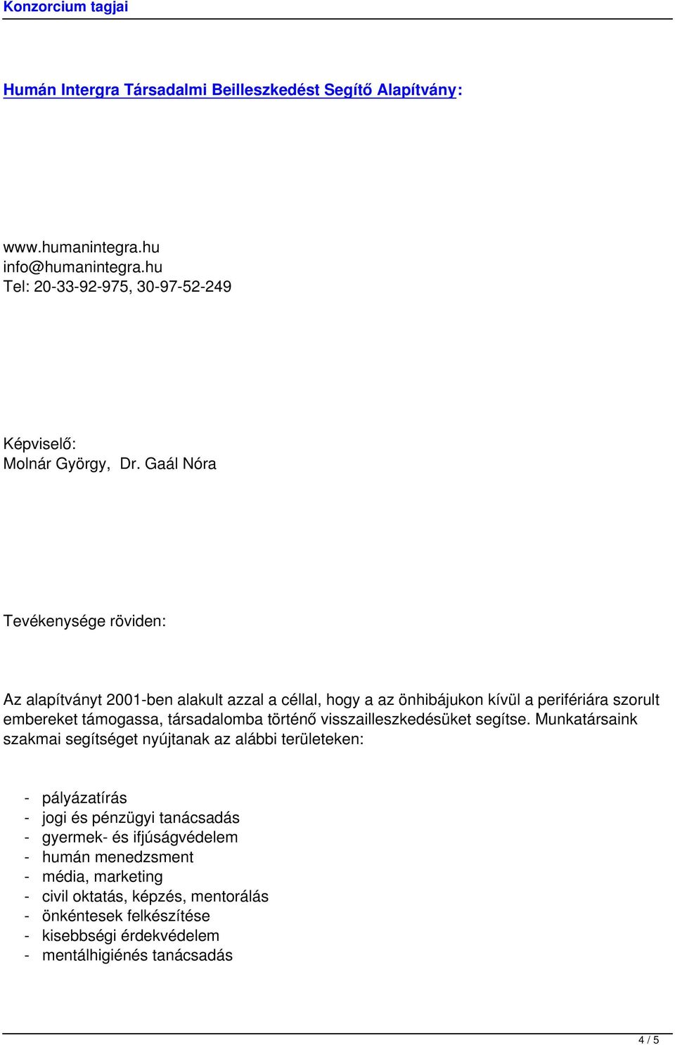 történő visszailleszkedésüket segítse.