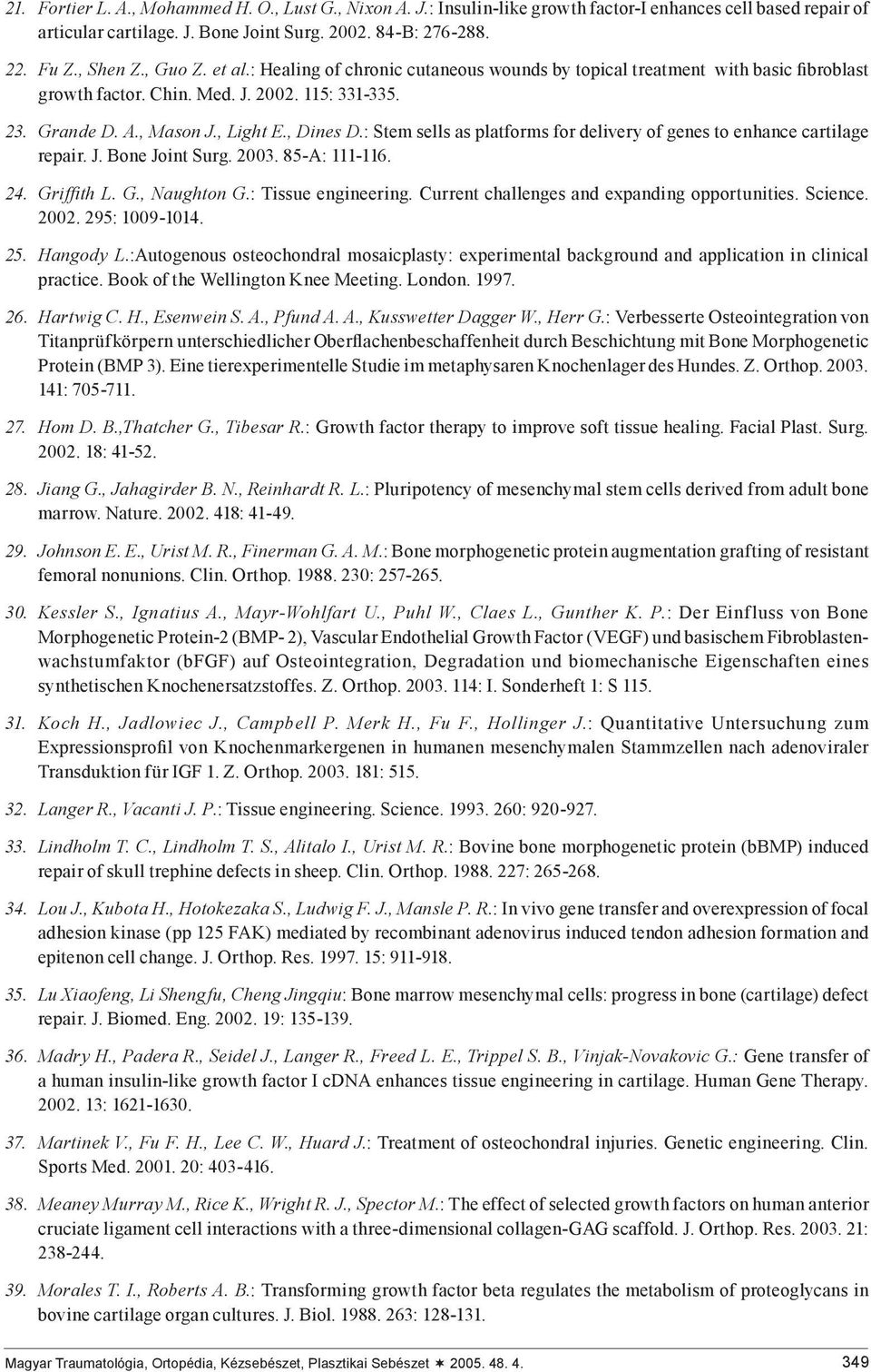 : Stem sells as platforms for delivery of genes to enhance cartilage repair. J. Bone Joint Surg. 2003. 85-A: 111-116. 24. Griffith L. G., Naughton G.: Tissue engineering.