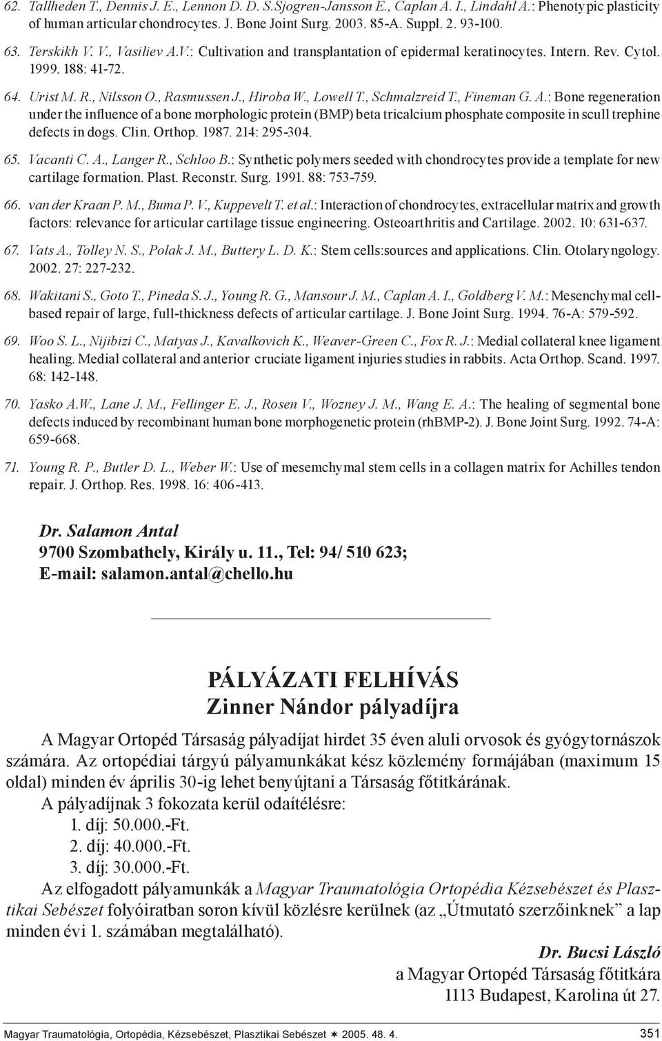, Schmalzreid T., Fineman G. A.: Bone regeneration under the influence of a bone morphologic protein (BMP) beta tricalcium phosphate composite in scull trephine defects in dogs. Clin. Orthop. 1987.