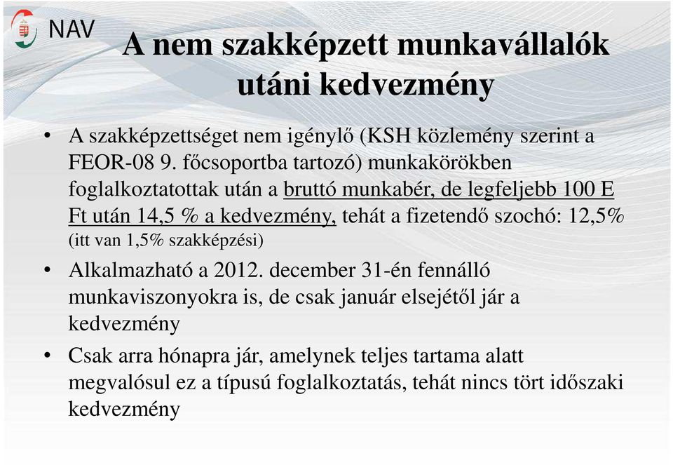 fizetendő szochó: 12,5% (itt van 1,5% szakképzési) Alkalmazható a 2012.