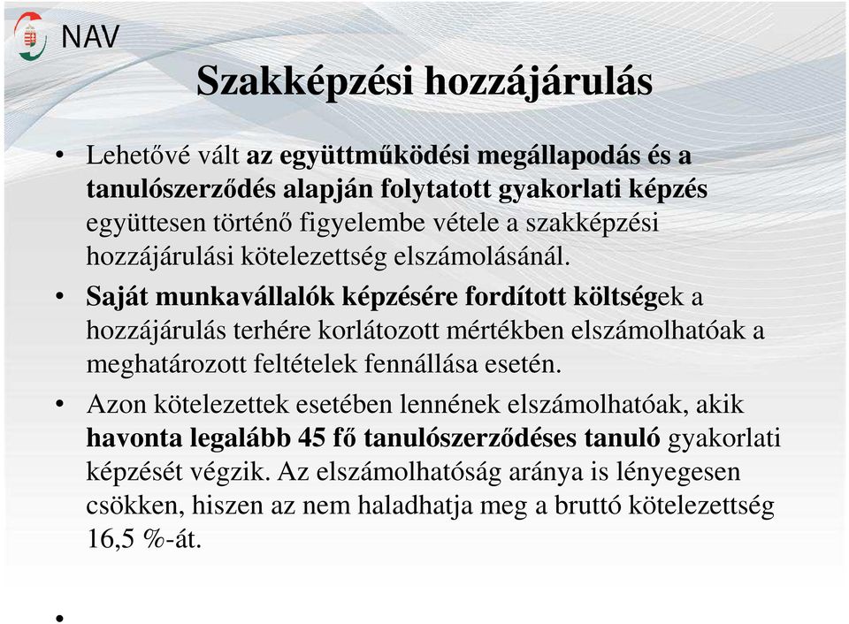 Saját munkavállalók képzésére fordított költségek a hozzájárulás terhére korlátozott mértékben elszámolhatóak a meghatározott feltételek fennállása esetén.