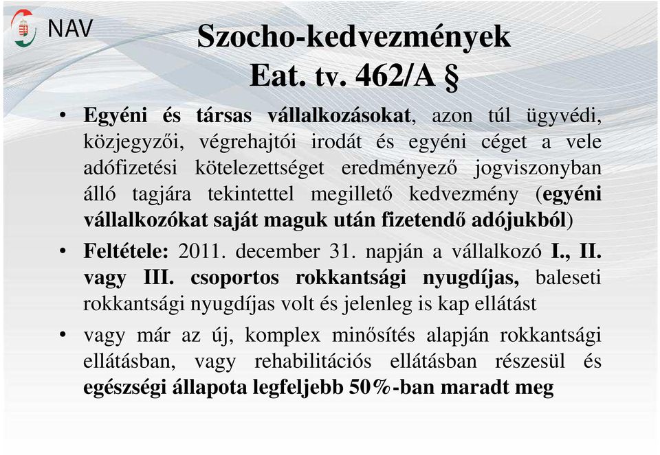 jogviszonyban álló tagjára tekintettel megillető kedvezmény (egyéni vállalkozókat saját maguk után fizetendő adójukból) Feltétele: 2011. december 31.