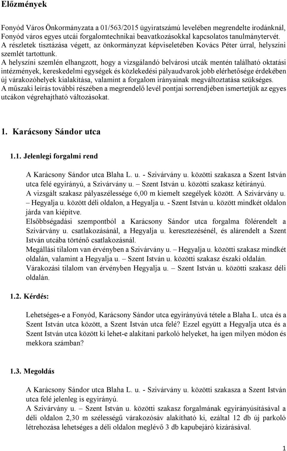 A helyszíni szemlén elhangzott, hogy a vizsgálandó belvárosi utcák mentén található oktatási intézmények, kereskedelmi egységek és közlekedési pályaudvarok jobb elérhetősége érdekében új