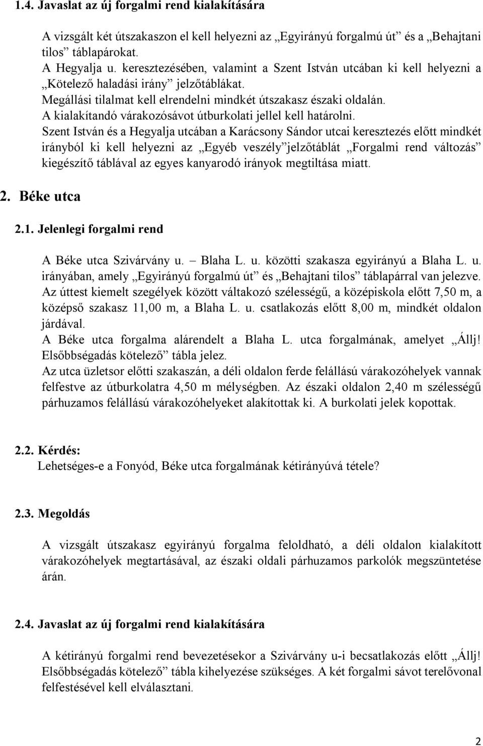 A kialakítandó várakozósávot útburkolati jellel kell határolni.